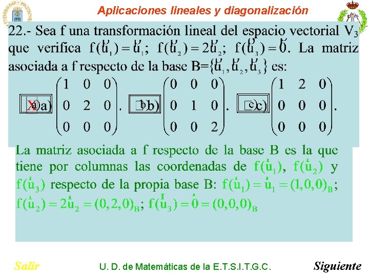 Aplicaciones lineales y diagonalización a) Salir b) c) U. D. de Matemáticas de la Aplicaciones lineales y diagonalización a) Salir b) c) U. D. de Matemáticas de la
