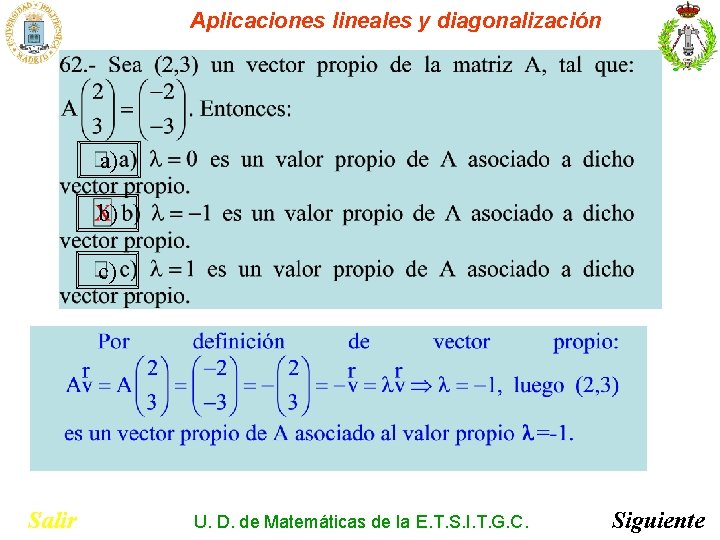 Aplicaciones lineales y diagonalización a) b) c) Salir U. D. de Matemáticas de la Aplicaciones lineales y diagonalización a) b) c) Salir U. D. de Matemáticas de la