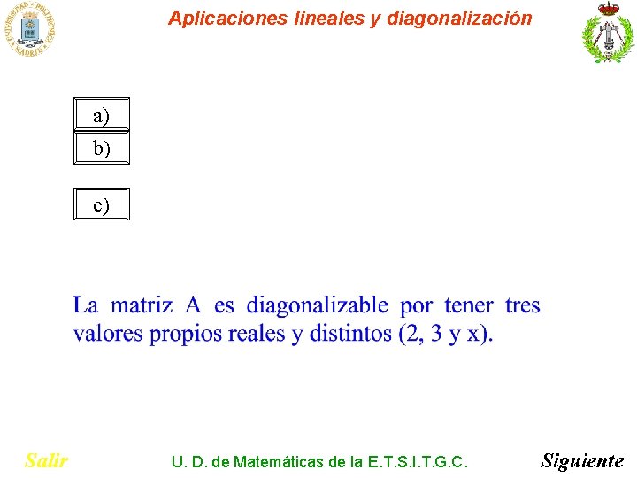 Aplicaciones lineales y diagonalización a) b) c) Salir U. D. de Matemáticas de la Aplicaciones lineales y diagonalización a) b) c) Salir U. D. de Matemáticas de la