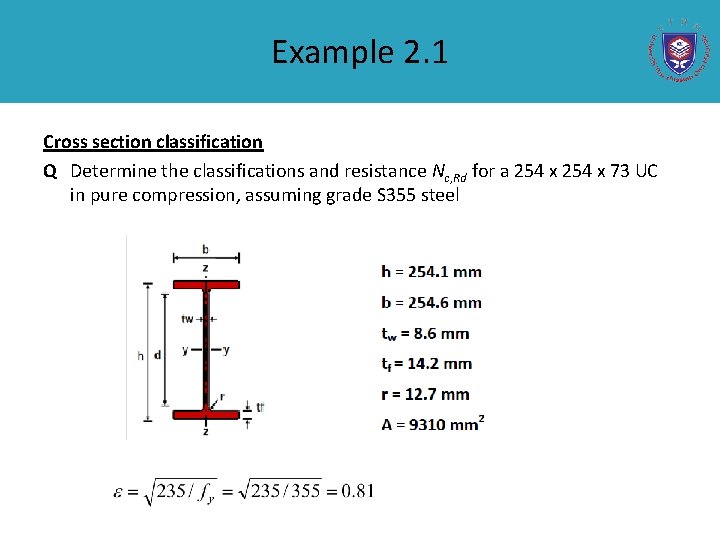 Example 2. 1 Cross section classification Q Determine the classifications and resistance Nc, Rd