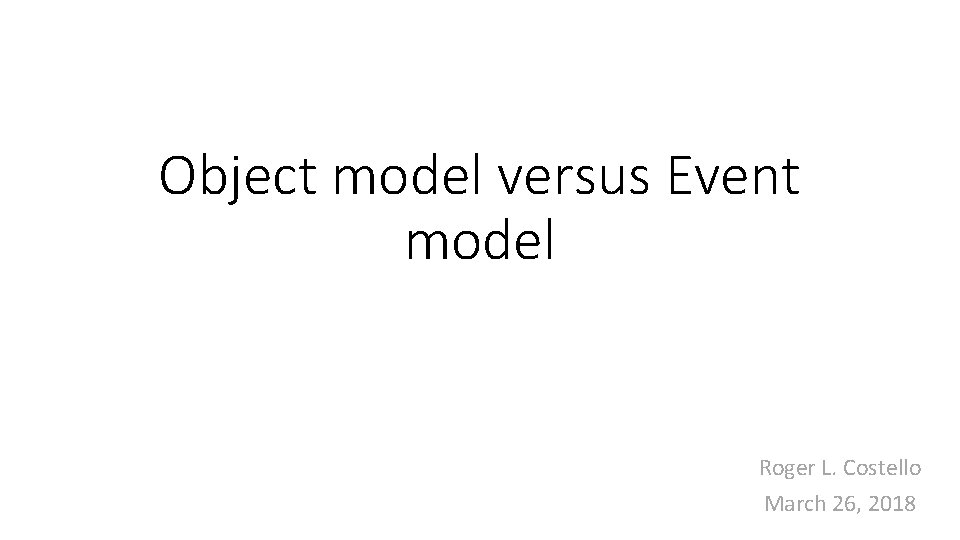 Object model versus Event model Roger L. Costello March 26, 2018 