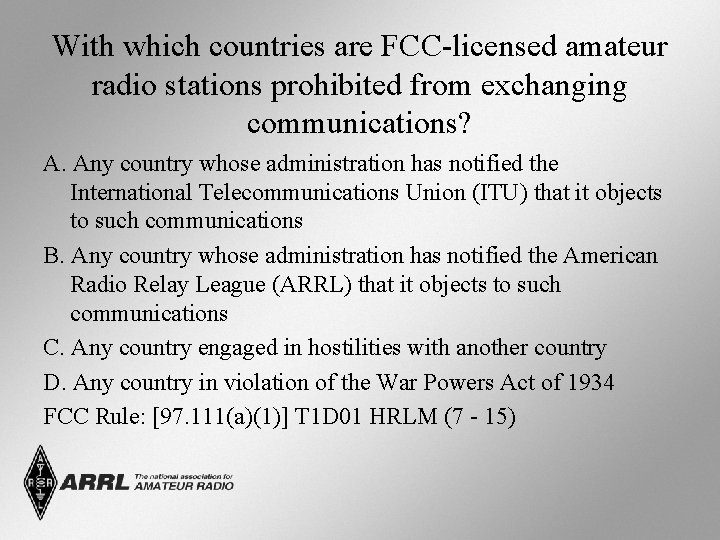 With which countries are FCC-licensed amateur radio stations prohibited from exchanging communications? A. Any With which countries are FCC-licensed amateur radio stations prohibited from exchanging communications? A. Any