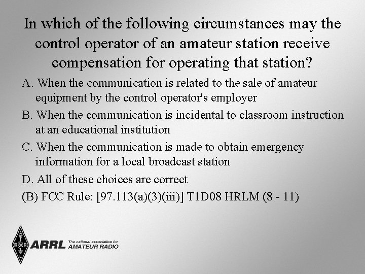 In which of the following circumstances may the control operator of an amateur station In which of the following circumstances may the control operator of an amateur station