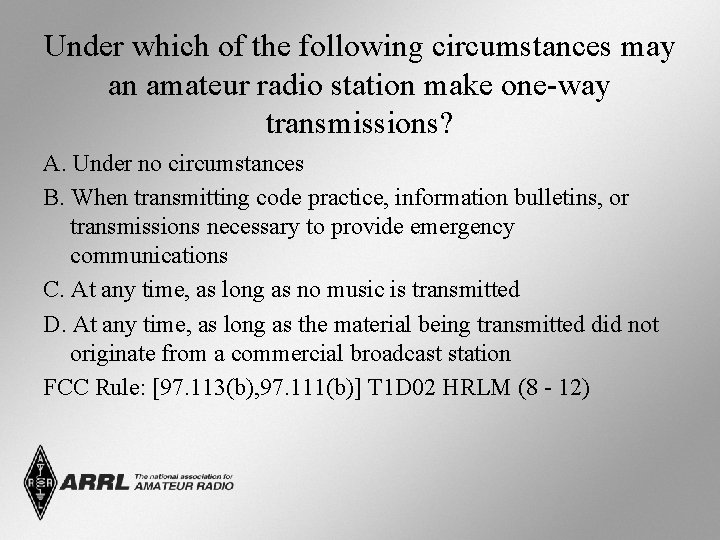 Under which of the following circumstances may an amateur radio station make one-way transmissions? Under which of the following circumstances may an amateur radio station make one-way transmissions?