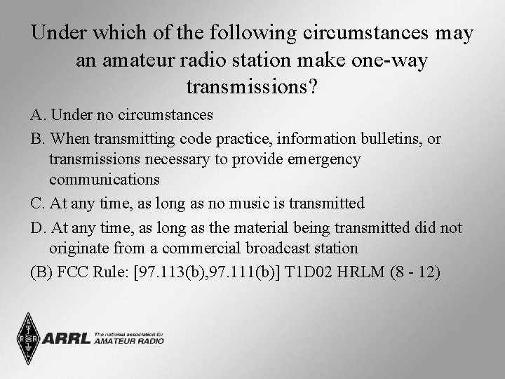 Under which of the following circumstances may an amateur radio station make one-way transmissions? Under which of the following circumstances may an amateur radio station make one-way transmissions?