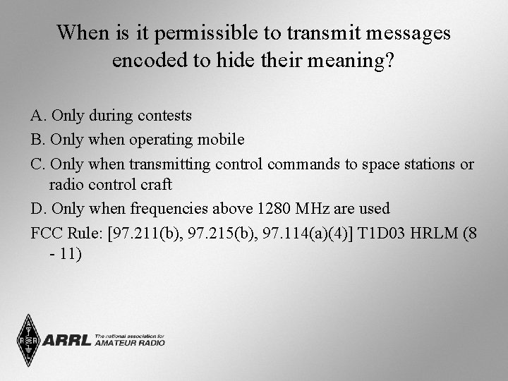 When is it permissible to transmit messages encoded to hide their meaning? A. Only When is it permissible to transmit messages encoded to hide their meaning? A. Only