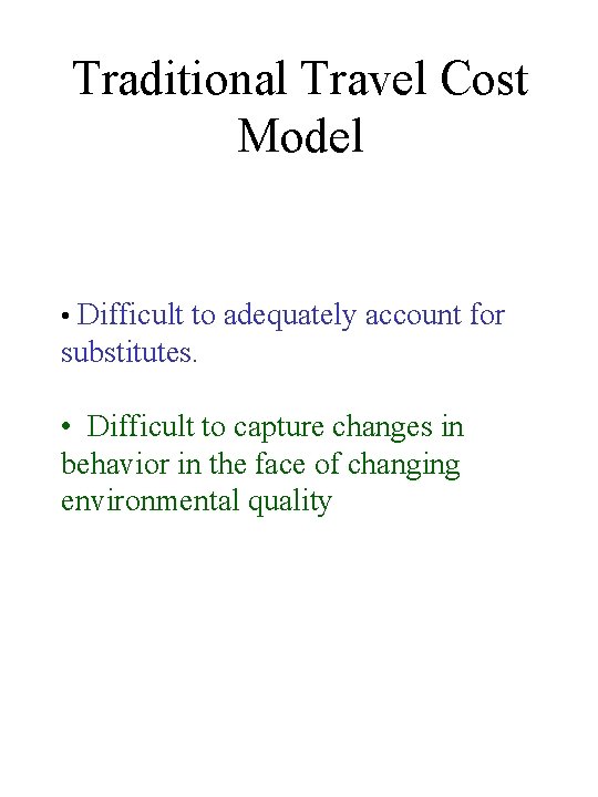 Traditional Travel Cost Model • Difficult to adequately account for substitutes. • Difficult to