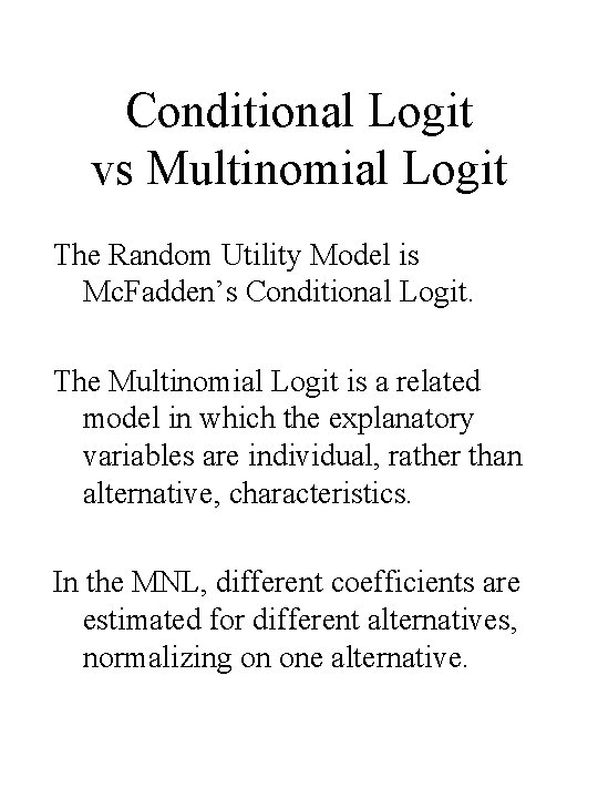 Conditional Logit vs Multinomial Logit The Random Utility Model is Mc. Fadden’s Conditional Logit.