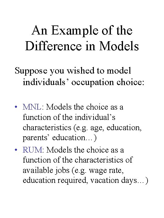 An Example of the Difference in Models Suppose you wished to model individuals’ occupation
