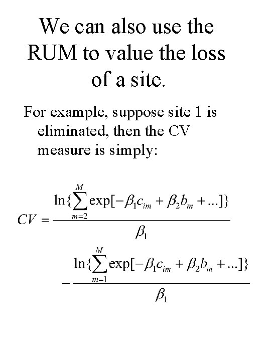 We can also use the RUM to value the loss of a site. For