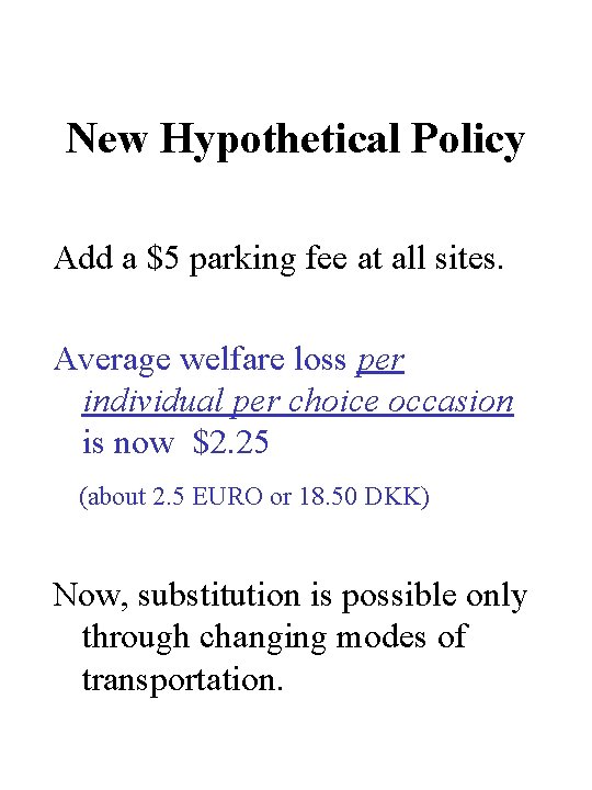 New Hypothetical Policy Add a $5 parking fee at all sites. Average welfare loss