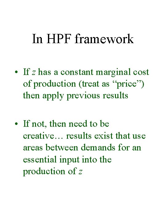 In HPF framework • If z has a constant marginal cost of production (treat