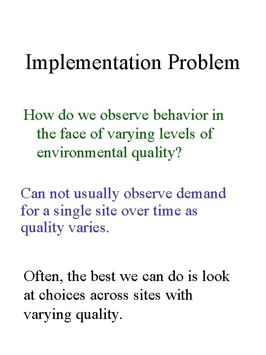 Implementation Problem How do we observe behavior in the face of varying levels of