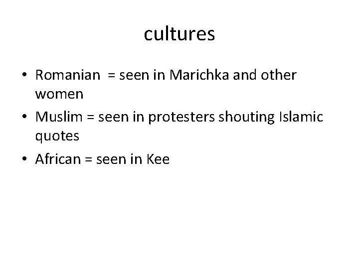 cultures • Romanian = seen in Marichka and other women • Muslim = seen