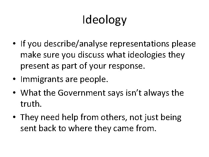 Ideology • If you describe/analyse representations please make sure you discuss what ideologies they