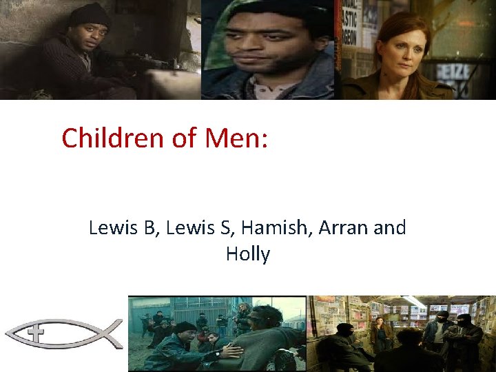 Children of Men: Luke and the Fishes Lewis B, Lewis S, Hamish, Arran and