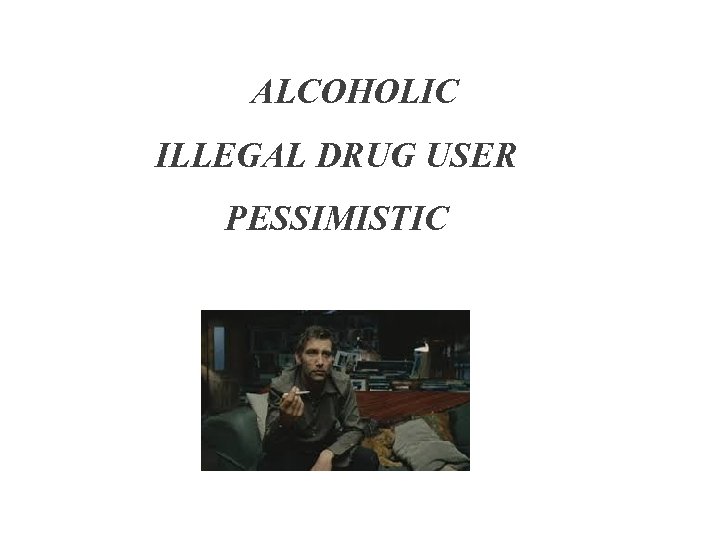 ALCOHOLIC ILLEGAL DRUG USER PESSIMISTIC 