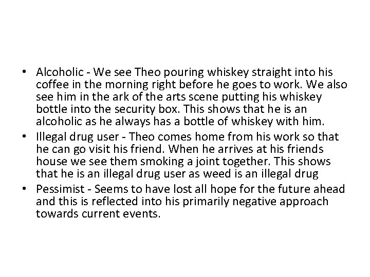  • Alcoholic - We see Theo pouring whiskey straight into his coffee in