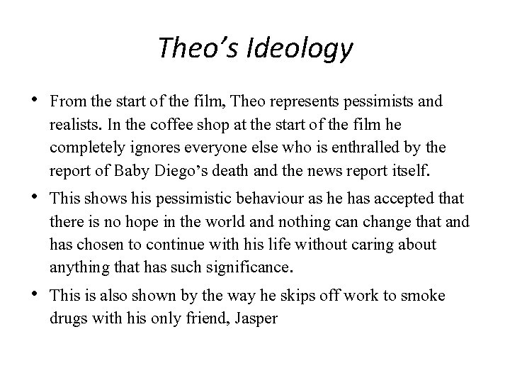 Theo’s Ideology • From the start of the film, Theo represents pessimists and realists.