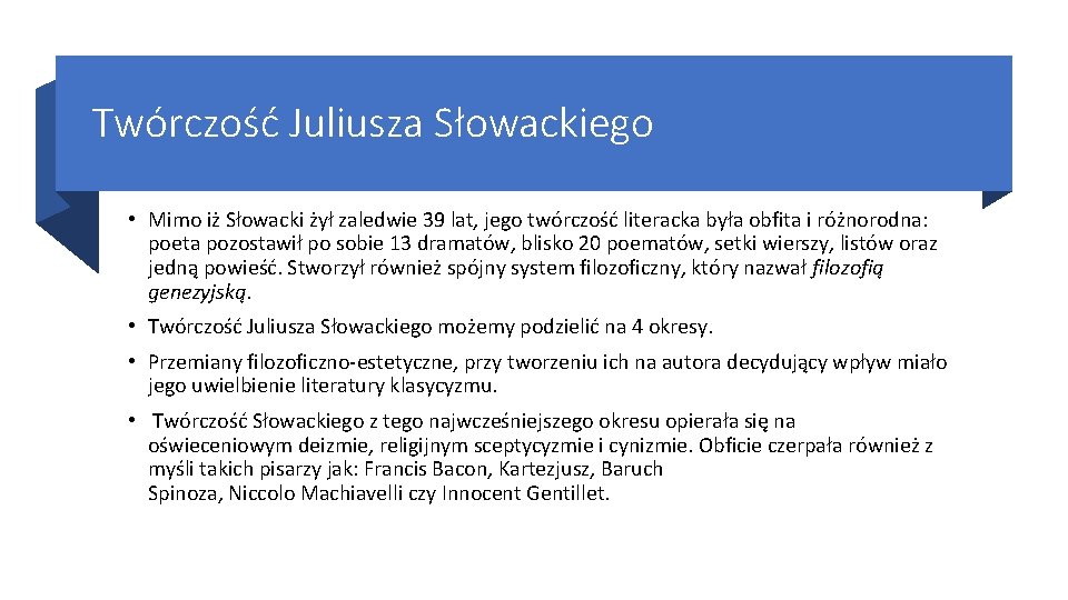 Twórczość Juliusza Słowackiego • Mimo iż Słowacki żył zaledwie 39 lat, jego twórczość literacka
