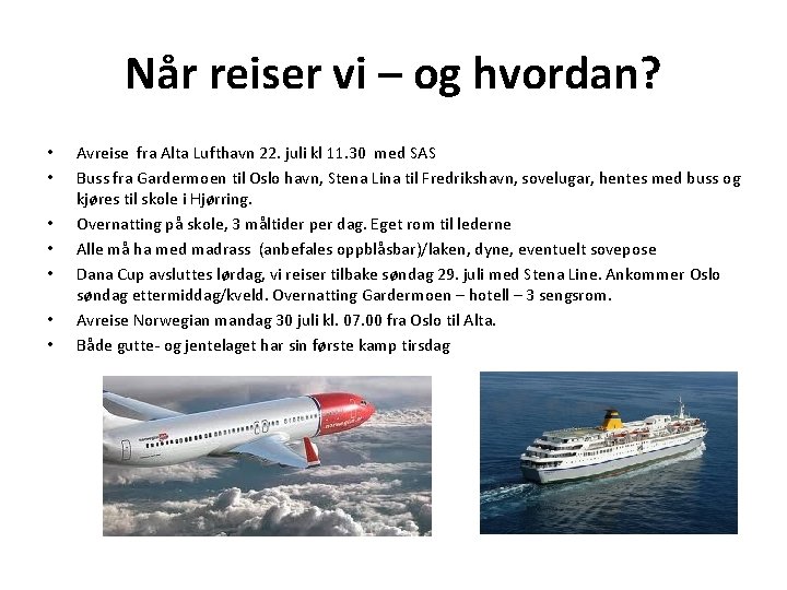 Når reiser vi – og hvordan? • • Avreise fra Alta Lufthavn 22. juli