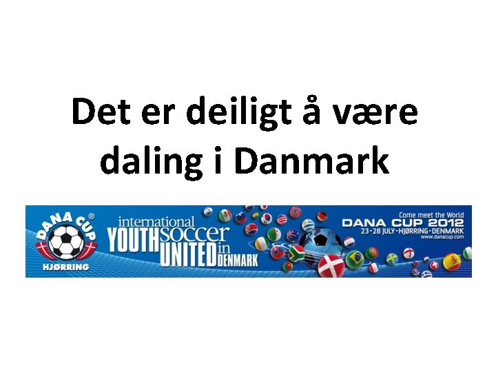 Det er deiligt å være daling i Danmark 