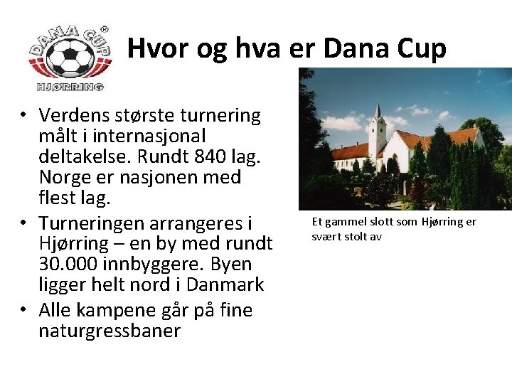 Hvor og hva er Dana Cup • Verdens største turnering målt i internasjonal deltakelse.