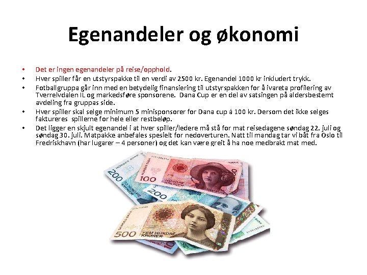 Egenandeler og økonomi • • • Det er ingen egenandeler på reise/opphold. Hver spiller