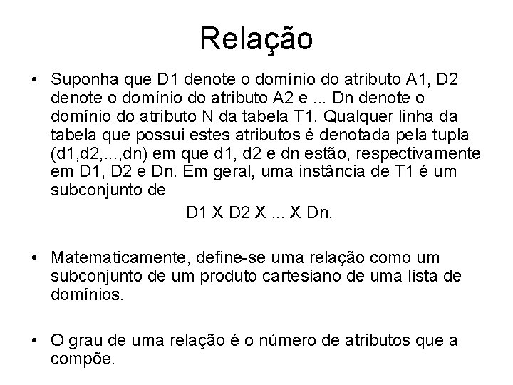 Relação • Suponha que D 1 denote o domínio do atributo A 1, D