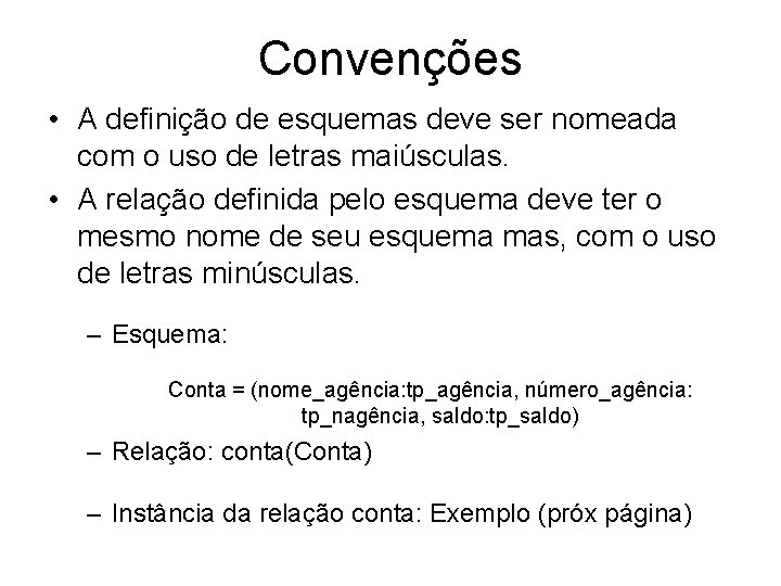 Convenções • A definição de esquemas deve ser nomeada com o uso de letras
