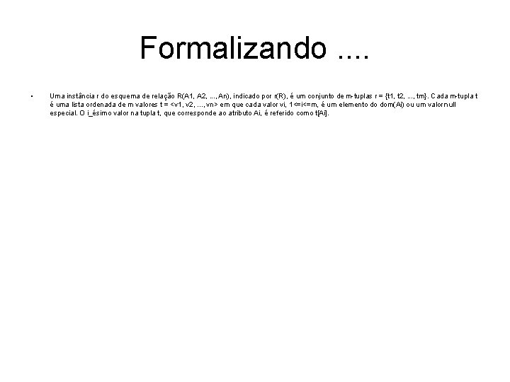Formalizando. . • Uma instância r do esquema de relação R(A 1, A 2,