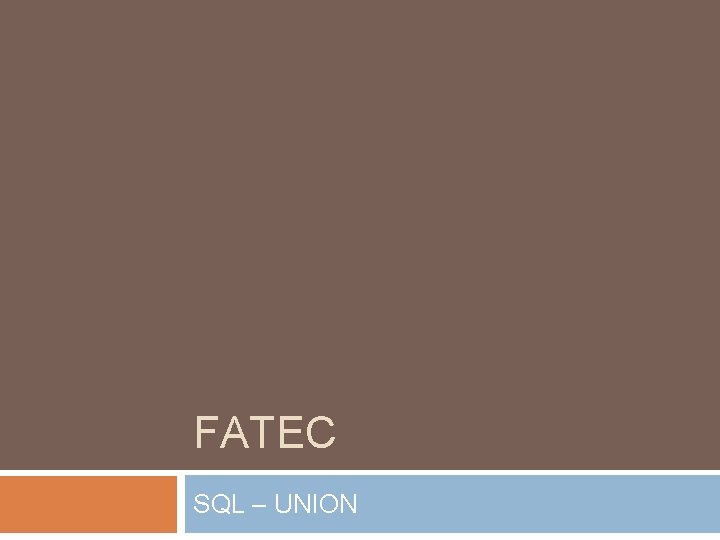 FATEC SQL – UNION 