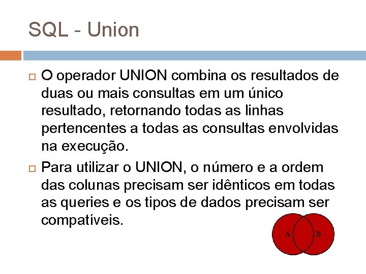 SQL - Union O operador UNION combina os resultados de duas ou mais consultas