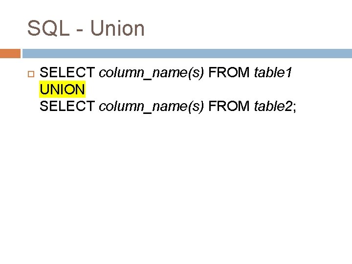 SQL - Union SELECT column_name(s) FROM table 1 UNION SELECT column_name(s) FROM table 2;