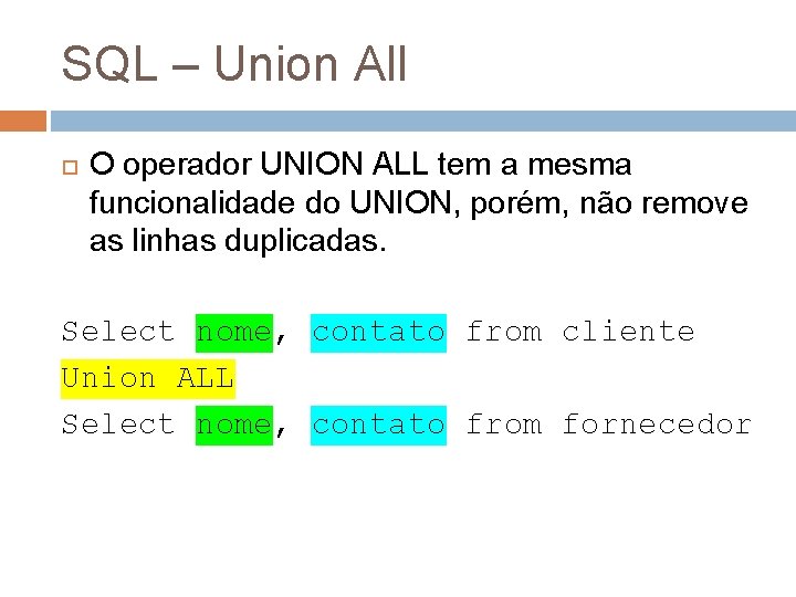 SQL – Union All O operador UNION ALL tem a mesma funcionalidade do UNION,