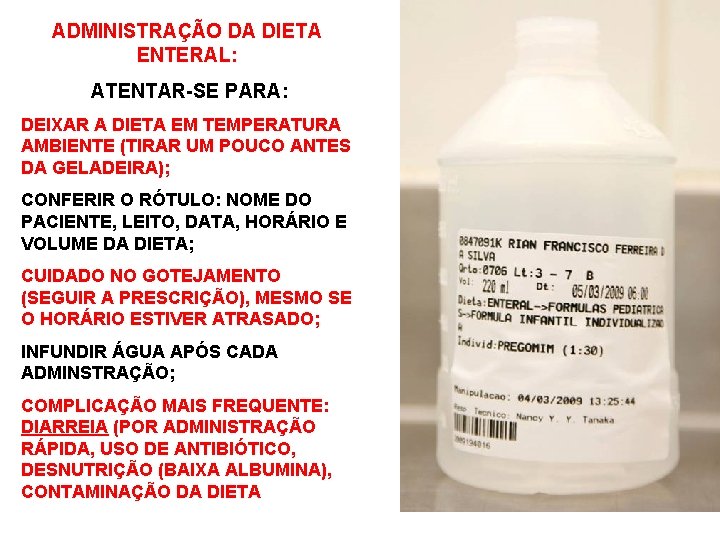 ADMINISTRAÇÃO DA DIETA ENTERAL: ATENTAR-SE PARA: DEIXAR A DIETA EM TEMPERATURA AMBIENTE (TIRAR UM