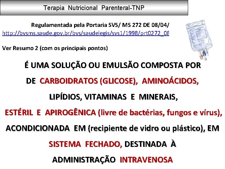 Terapia Nutricional Parenteral-TNP Regulamentada pela Portaria SVS/ MS 272 DE 08/04/1998 http: //bvsms. saude.