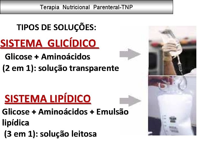 Terapia Nutricional Parenteral-TNP TIPOS DE SOLUÇÕES: SISTEMA GLICÍDICO Glicose + Aminoácidos (2 em 1):