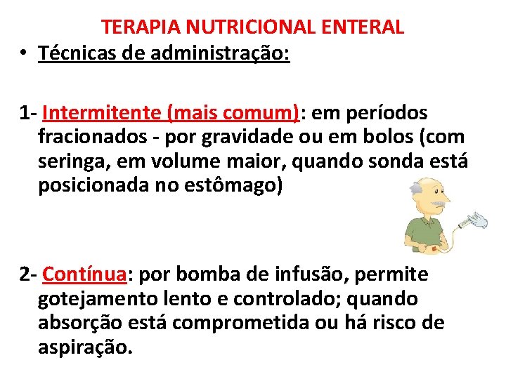 TERAPIA NUTRICIONAL ENTERAL • Técnicas de administração: 1 - Intermitente (mais comum): em períodos