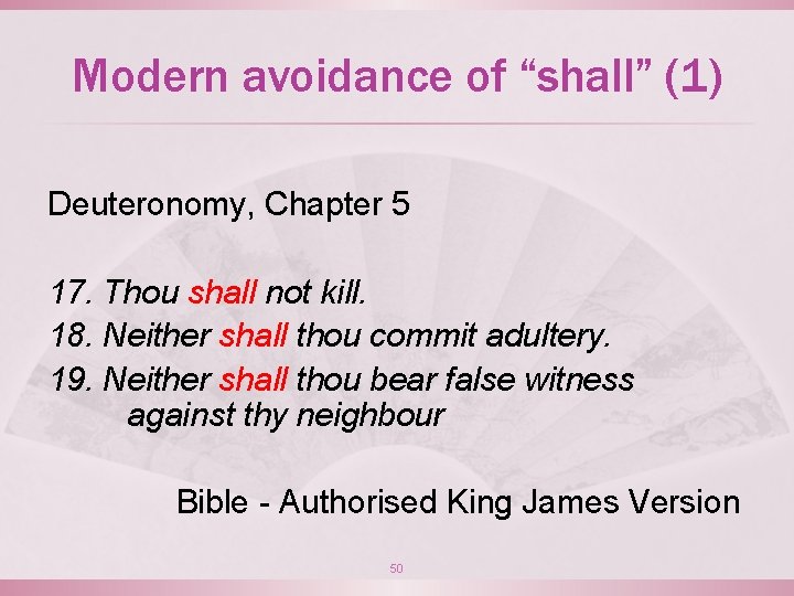 Modern avoidance of “shall” (1) Deuteronomy, Chapter 5 17. Thou shall not kill. 18.