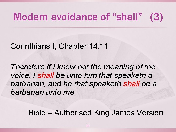 Modern avoidance of “shall” (3) Corinthians I, Chapter 14: 11 Therefore if I know