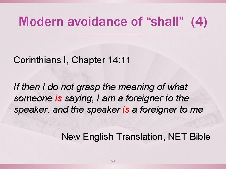 Modern avoidance of “shall” (4) Corinthians I, Chapter 14: 11 If then I do