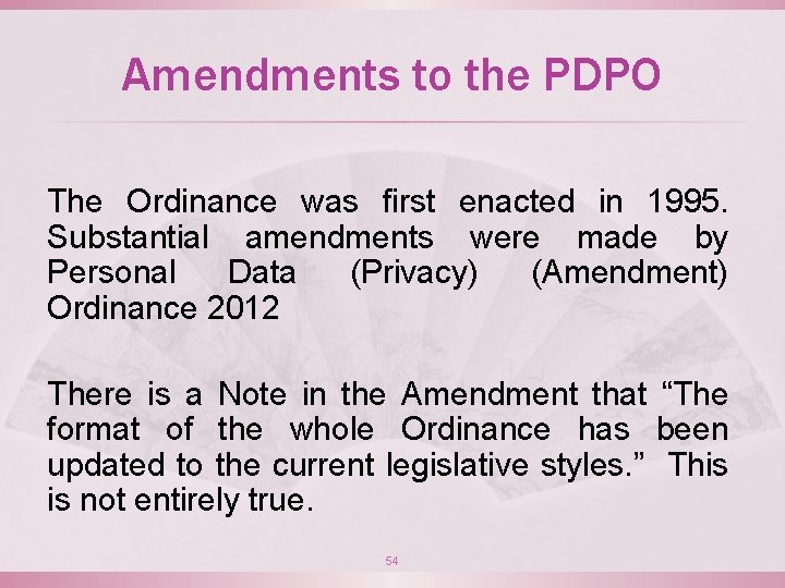 Amendments to the PDPO The Ordinance was first enacted in 1995. Substantial amendments were