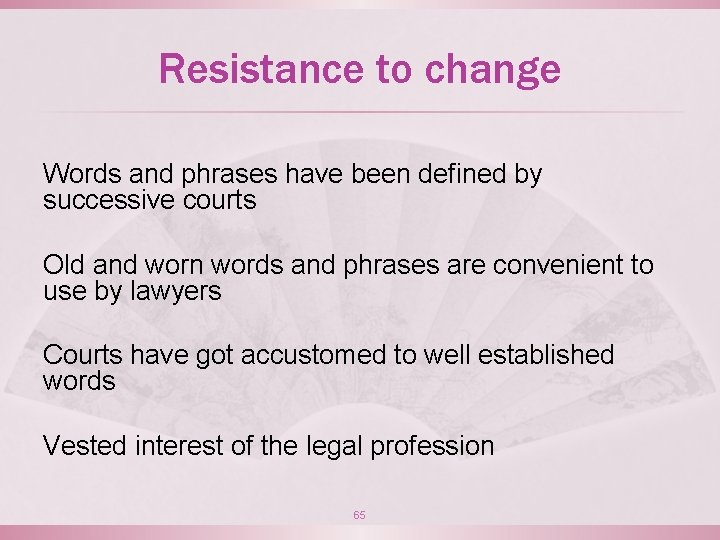 Resistance to change Words and phrases have been defined by successive courts Old and