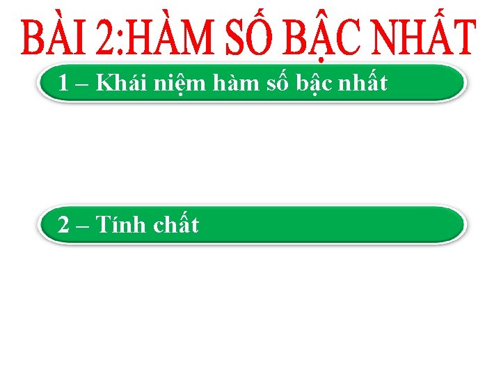 NỘI UNG BÀI HỌC 1 – Khái niệm hàm số bậc nhất 2 –