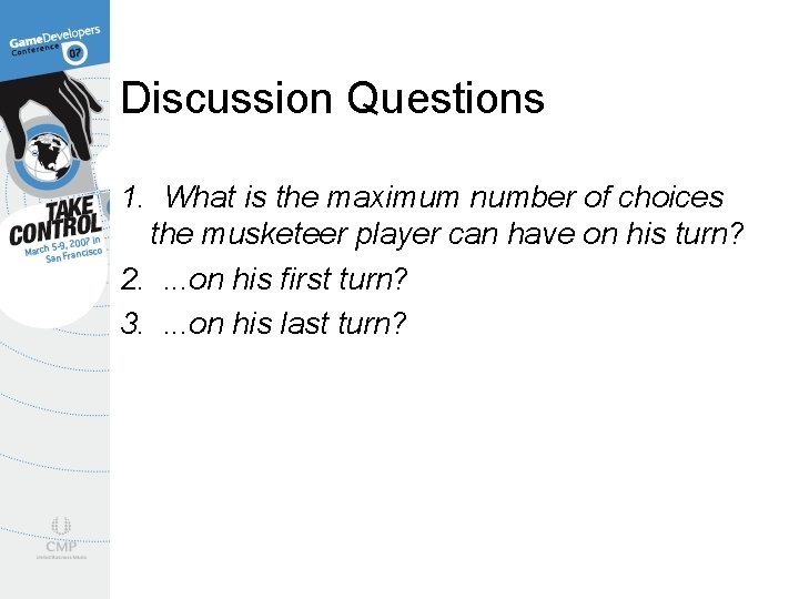 Discussion Questions 1. What is the maximum number of choices the musketeer player can