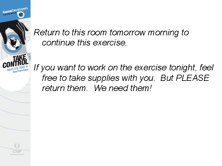 Return to this room tomorrow morning to continue this exercise. If you want to