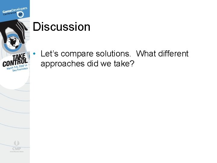 Discussion • Let’s compare solutions. What different approaches did we take? 