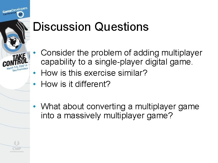 Discussion Questions • Consider the problem of adding multiplayer capability to a single-player digital