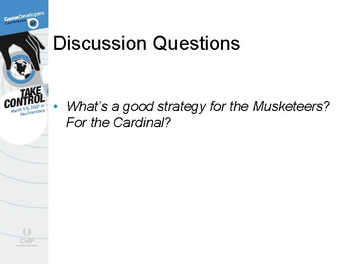 Discussion Questions • What’s a good strategy for the Musketeers? For the Cardinal? 